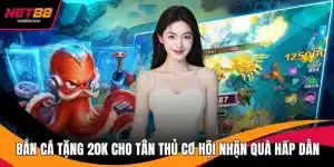 Bắn Cá Tặng 20K Cho Tân Thủ Cơ Hội Nhận Quà Hấp Dẫn