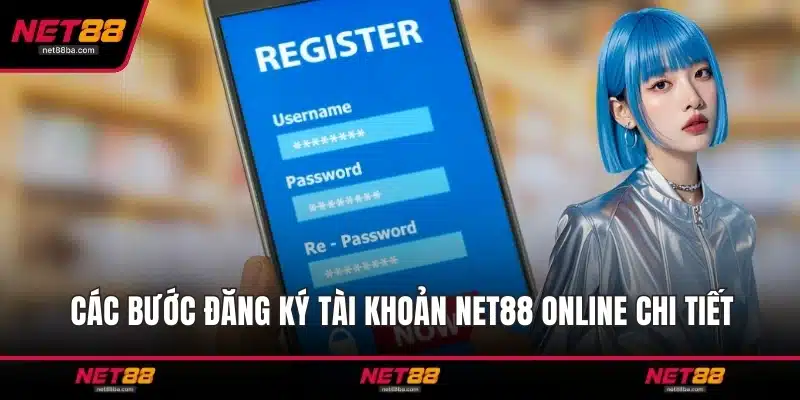 Các bước đăng ký tài khoản NET88 online chi tiết