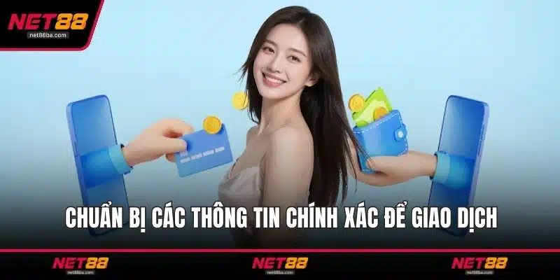 Chuẩn bị các thông tin chính xác để giao dịch