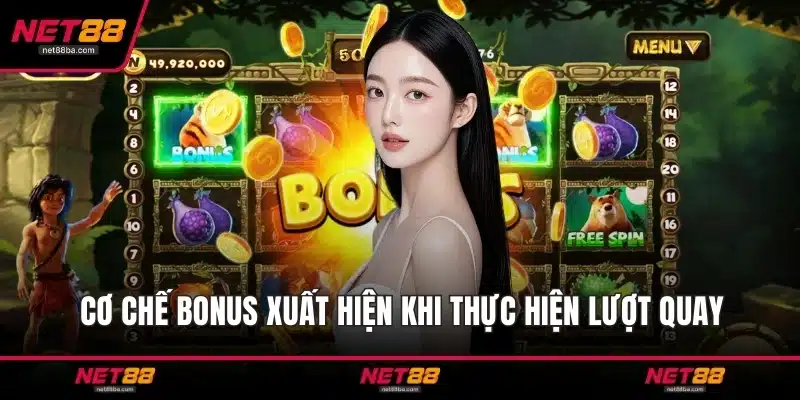 Cơ chế bonus xuất hiện khi thực hiện lượt quay