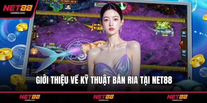 Giới thiệu về kỹ thuật bắn ria tại NET88