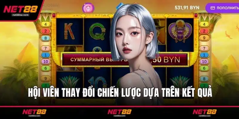 Hội viên thay đổi chiến lược dựa trên kết quả