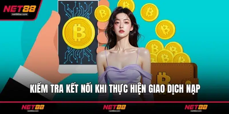 Kiểm tra kết nối khi thực hiện giao dịch nạp