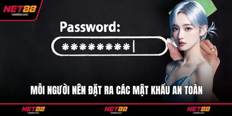 Mỗi người nên đặt ra các mật khẩu an toàn