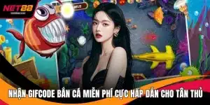Nhận Giftcode Bắn Cá Miễn Phí Cực Hấp Dẫn Cho Tân Thủ