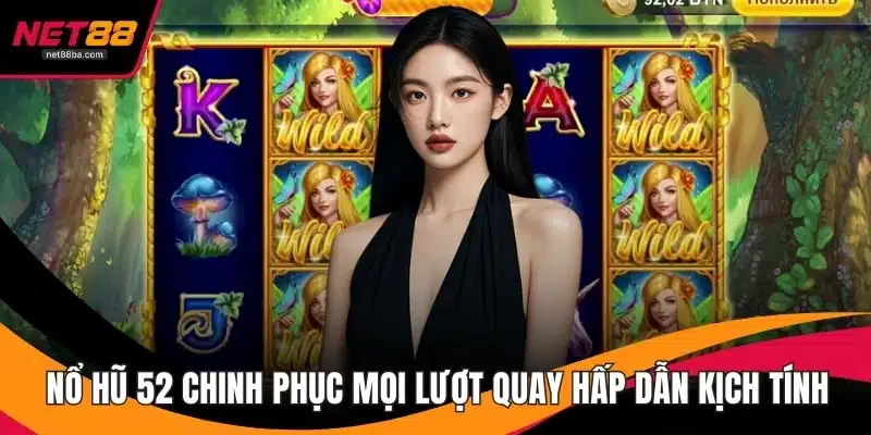 Nổ Hũ 52 Chinh Phục Mọi Lượt Quay Hấp Dẫn Đầy Kịch Tính