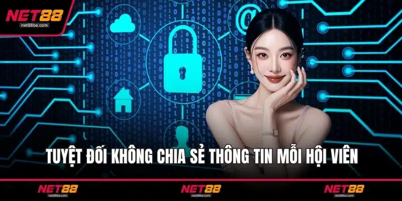 Tuyệt đối không chia sẻ thông tin mỗi hội viên